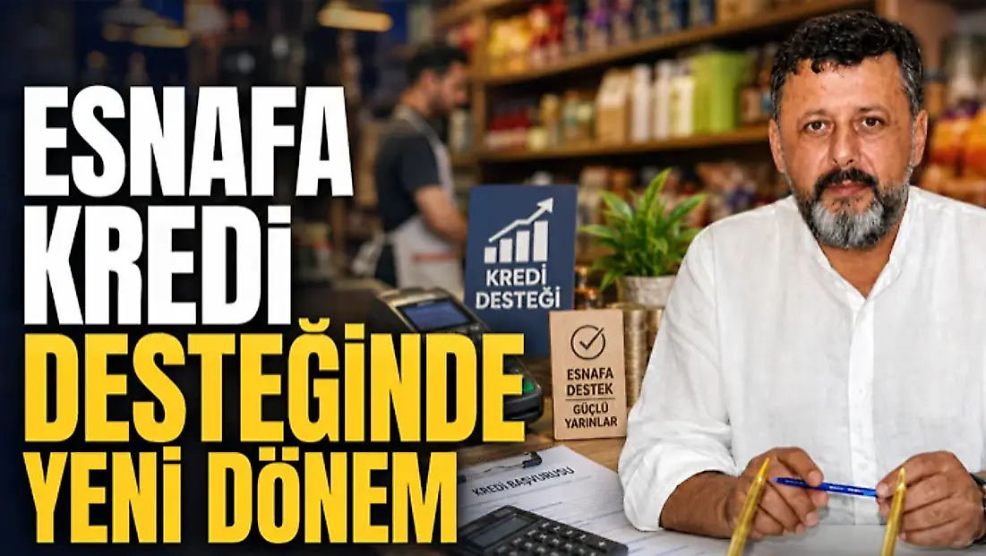 Esnafa Kredi Desteğinde Yeni Dönem