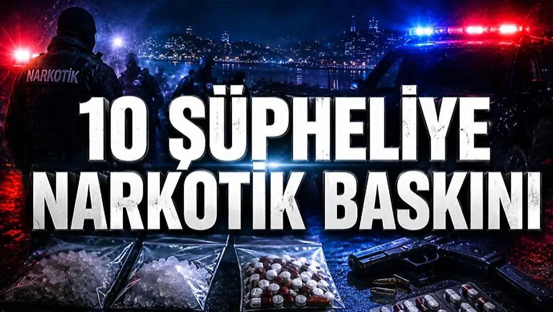 10 Şüpheliye Narkotik Baskını