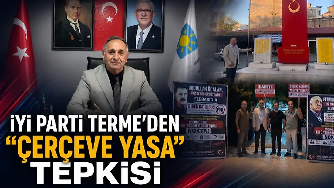 İYİ Parti Terme’den “Çerçeve Yasa” Tepkisi