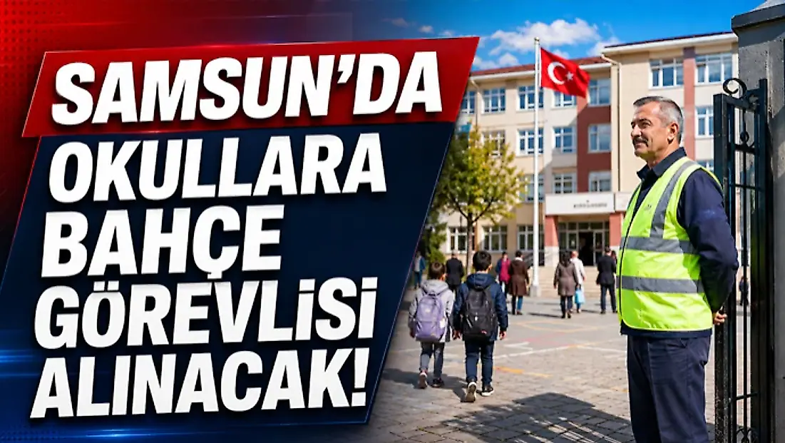Samsun’da Okullara Bahçe Görevlisi Alınacak!