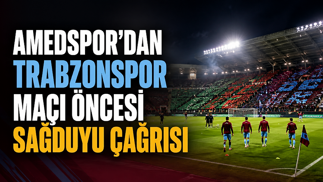 Amedspor’dan Trabzonspor maçı öncesi sağduyu çağrısı