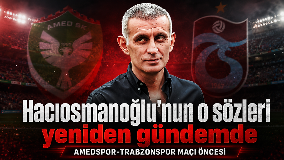 Amedspor-Trabzonspor maçı öncesi Hacıosmanoğlu'nun sözleri gündemde