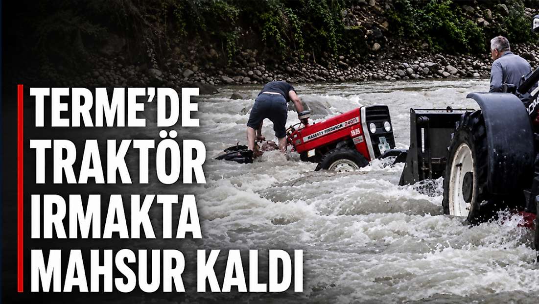 Terme’de Traktör Irmakta Mahsur Kaldı