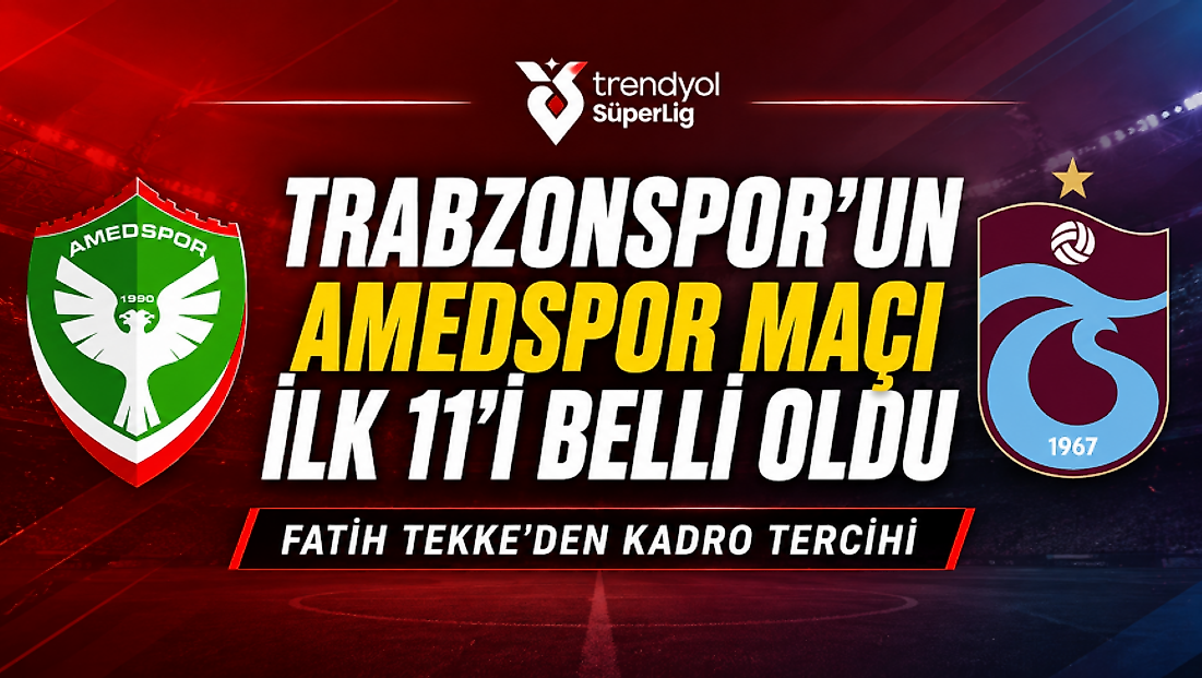Trabzonspor’un Amedspor maçı ilk 11’i belli oldu