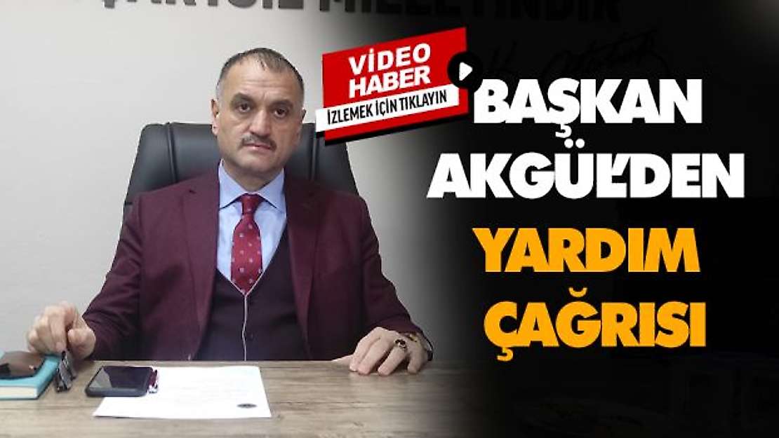 Başkan Akgül'den Yardım Çağrısı