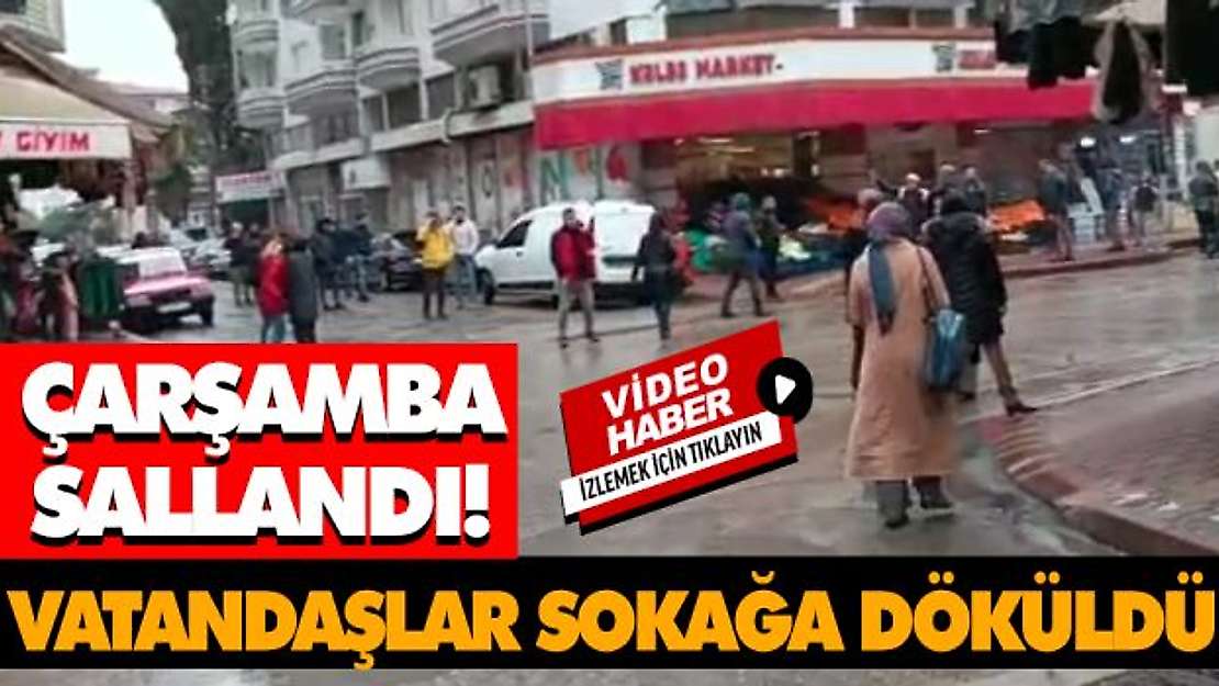 Çarşamba Sallandı! Vatandaşlar Sokağa Döküldü