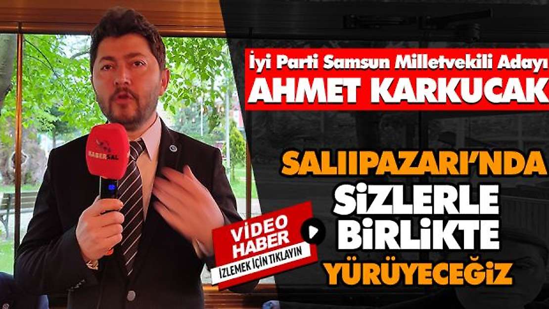 Ahmet Karkucak 'Sizlerle birlikte yol yürüyeceğiz'