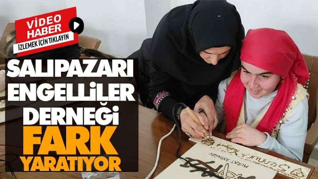 Salıpazarı Engelliler Derneği Fark Yaratıyor