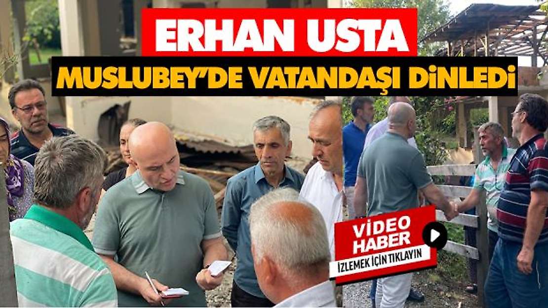 Erhan Usta Muslubey'de Vatandaşı Dinledi