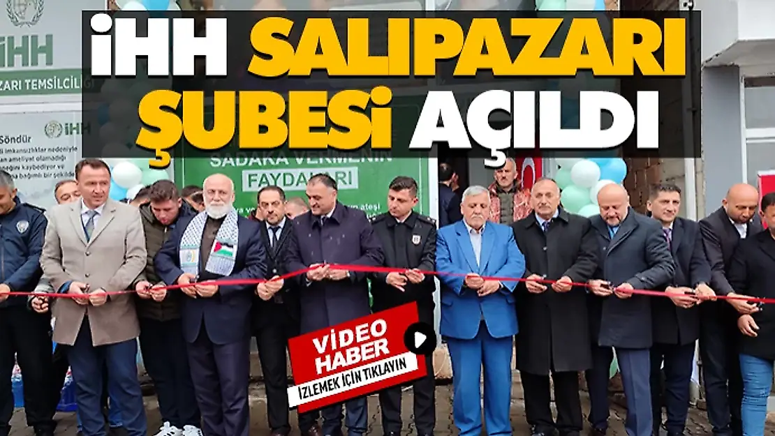 iHH Salıpazarı Şubesi Açıldı