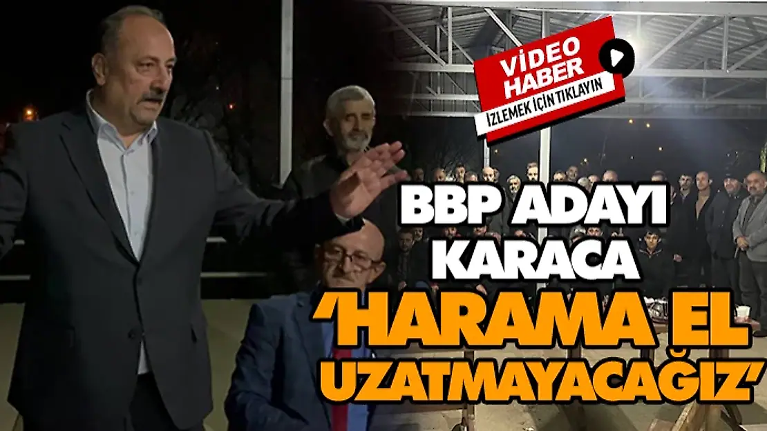 BBP Adayı Karaca, 'Harama El Uzatmayacağız'