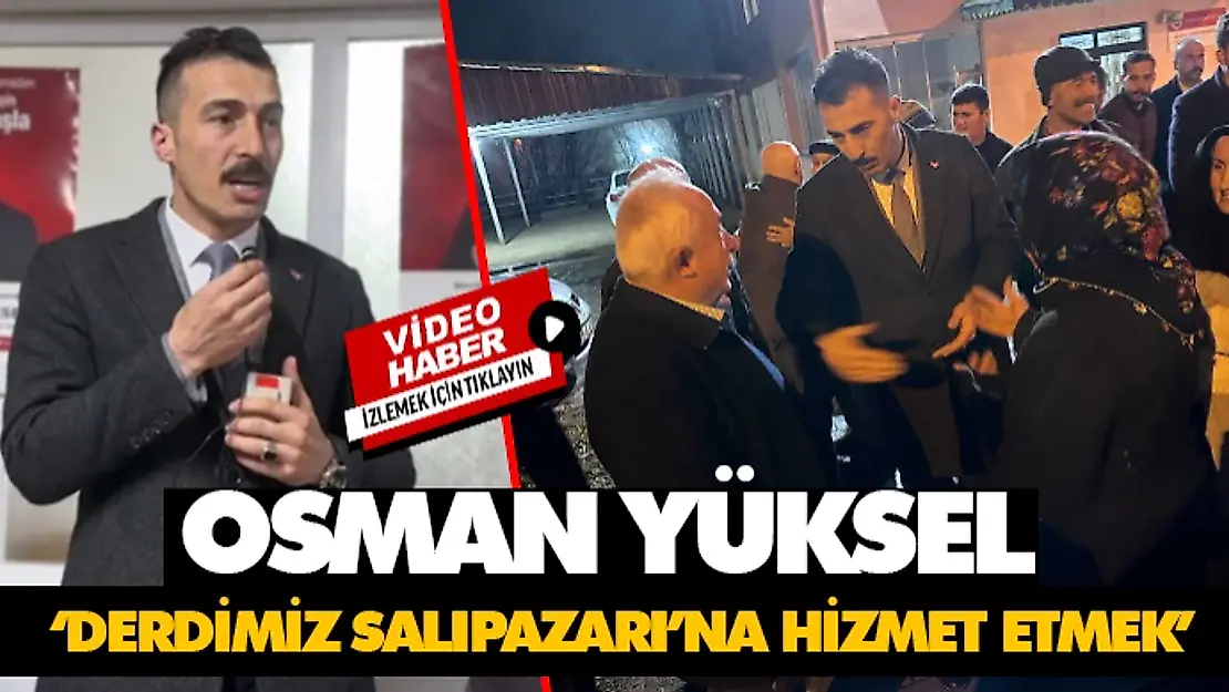 Osman Yüksel 'Bizim Derdimiz Salıpazarı'na Hizmet Etmek'