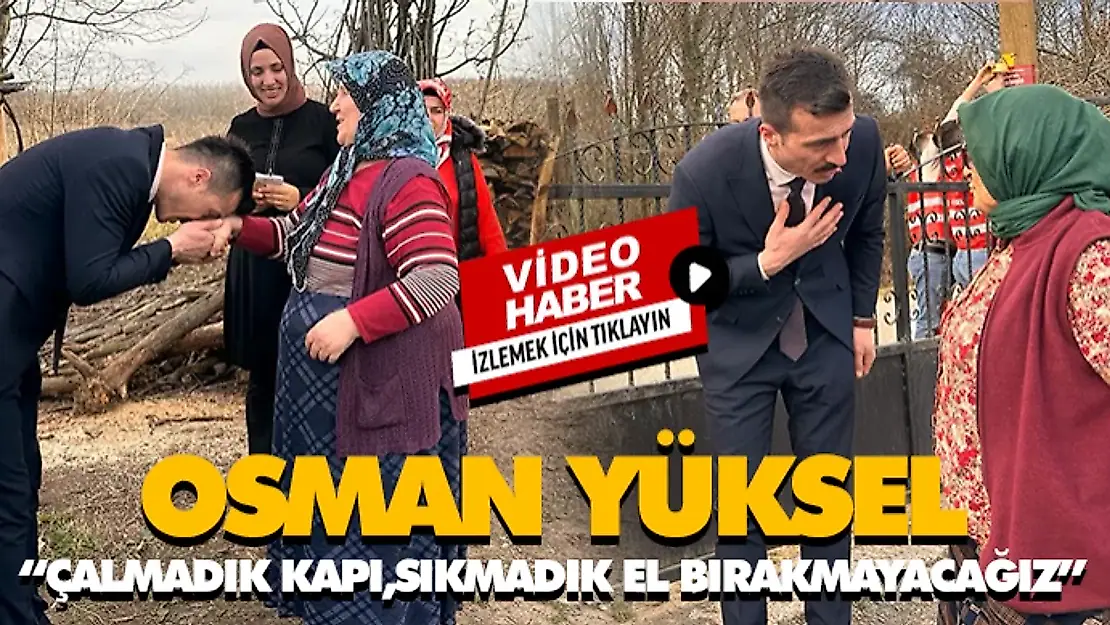 Osman Yüksel, 'Çalmadık Kapı,Sıkmadık El Bırakmayacağız'