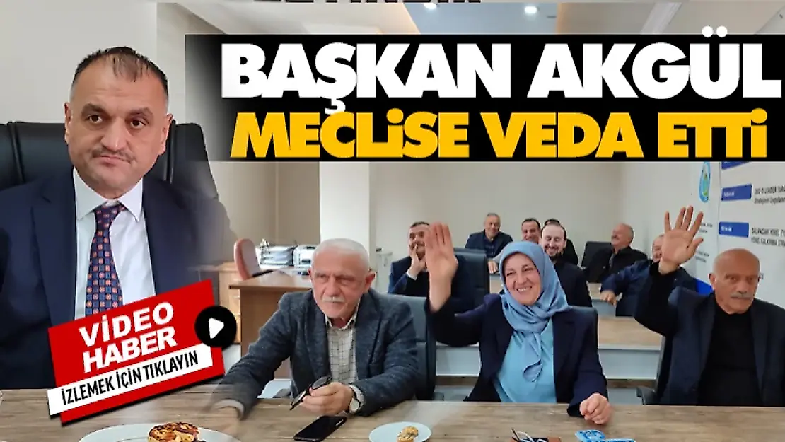 Başkan Akgül,Meclise Veda Etti