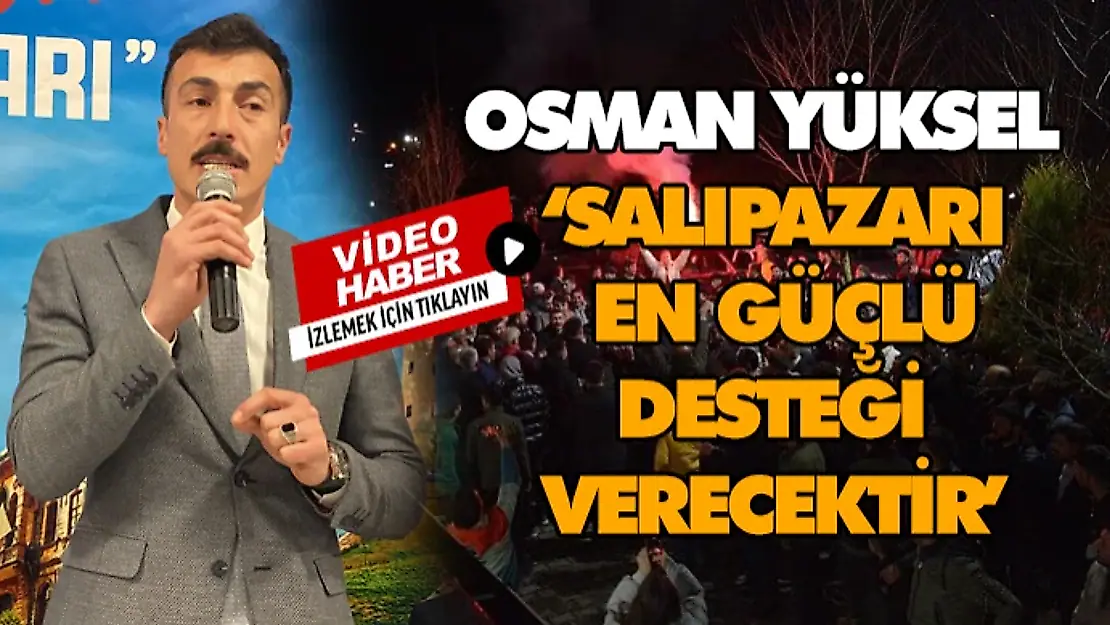 Osman Yüksel, 'Salıpazarı En Güçlü Desteği Verecektir'