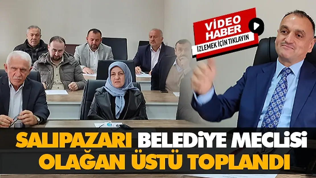 Salıpazarı Belediye Meclisi Olağan Üstü Toplandı