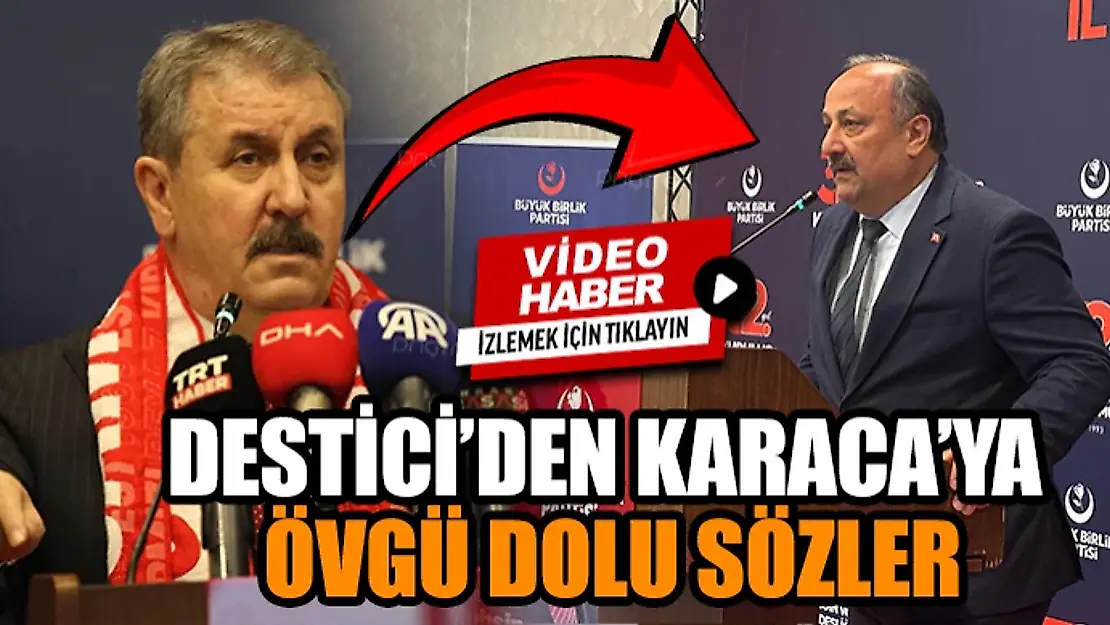 Destici'den Karaca'ya Övgü Dolu Sözler