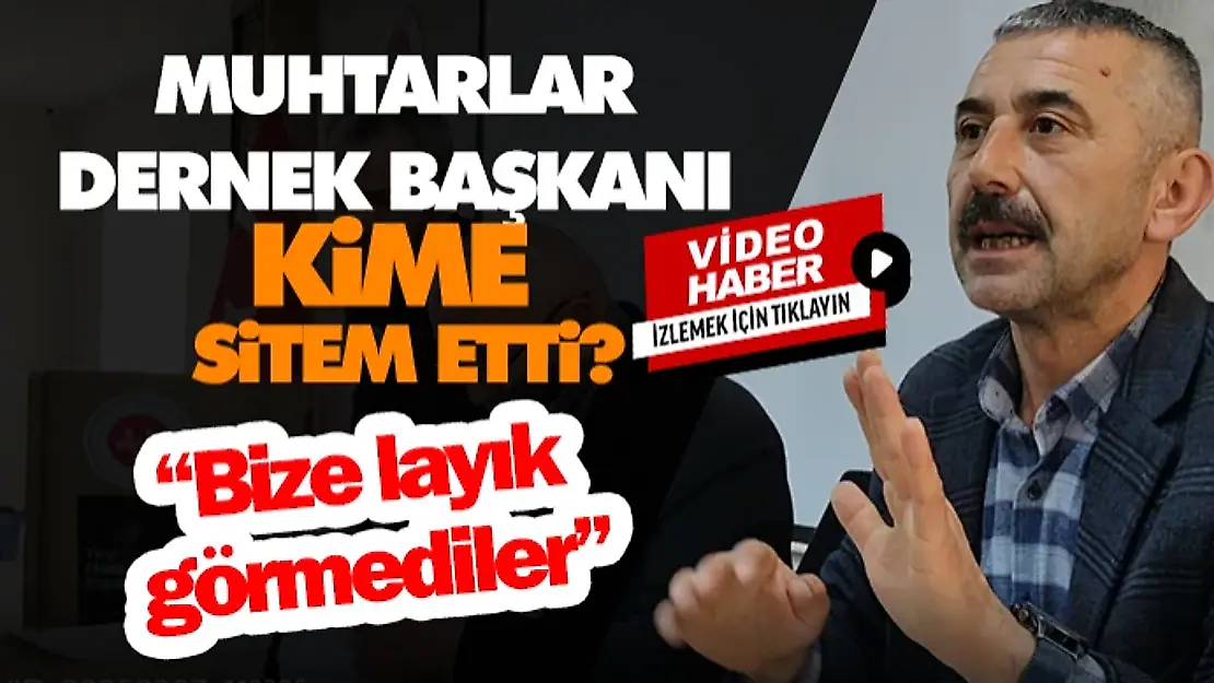 Muhtarlar Dernek Başkanı Kime Sitem Etti?