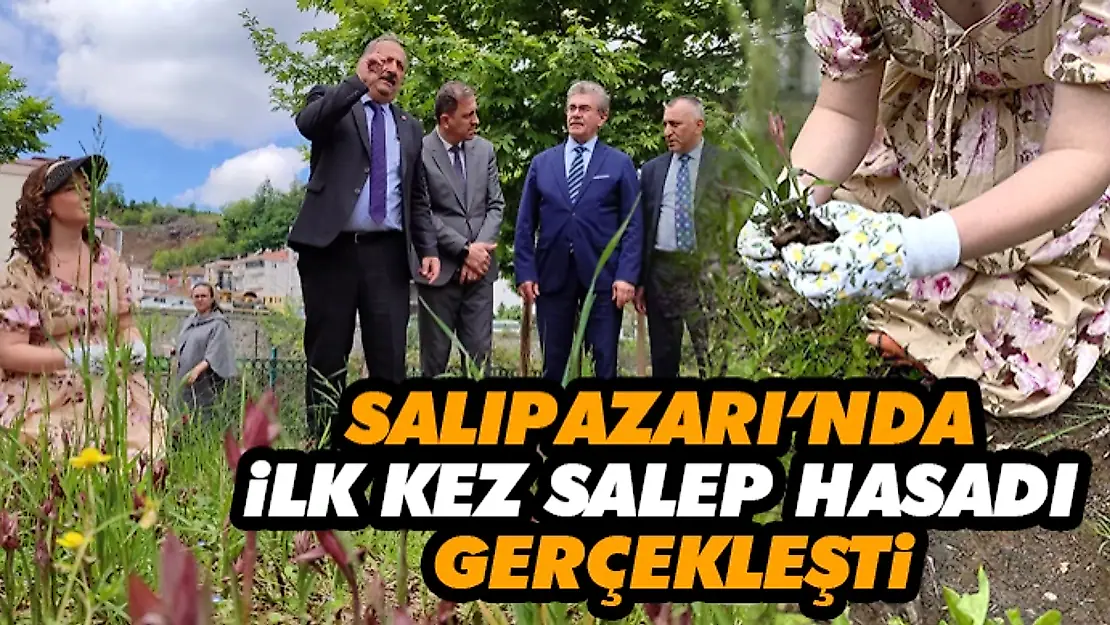 SALIPAZARI'NDA İLK KEZ SALEP HASADI GERÇEKLEŞTİ