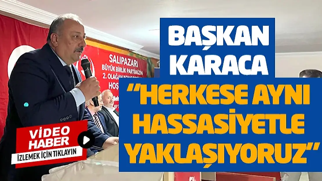 Başkan Karaca: 'Herkese Aynı Hassasiyetle Yaklaşıyoruz'