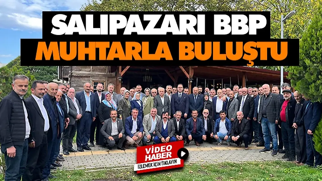 Salıpazarı'nda BBP Muhtarlarla Buluştu