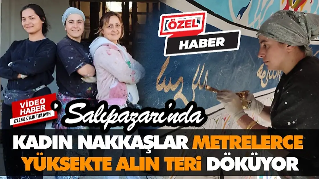 Kadın Nakkaşlar Metrelerce Yüksekte Alın Teri Döküyor