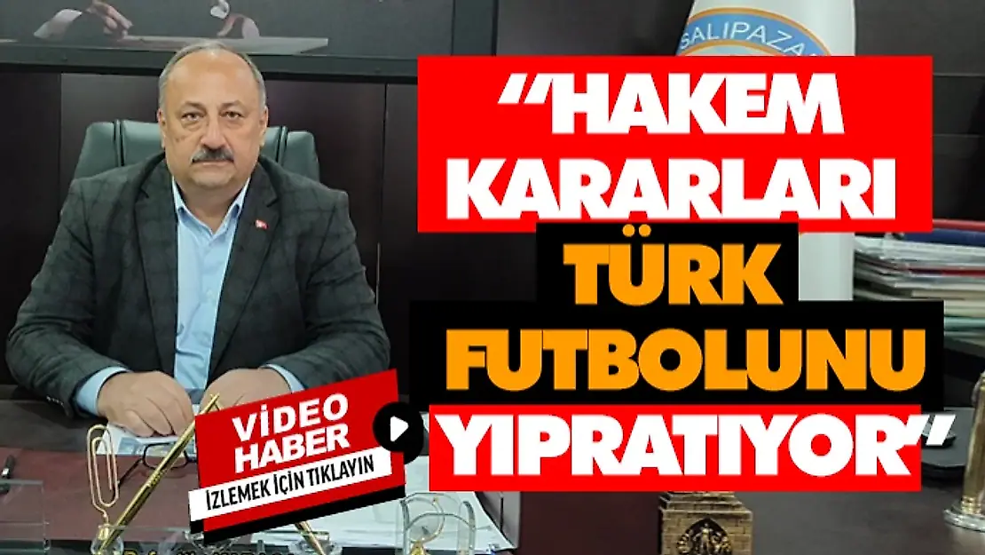 'Hakem Kararları Türk Futbolunu Yıpratıyor'