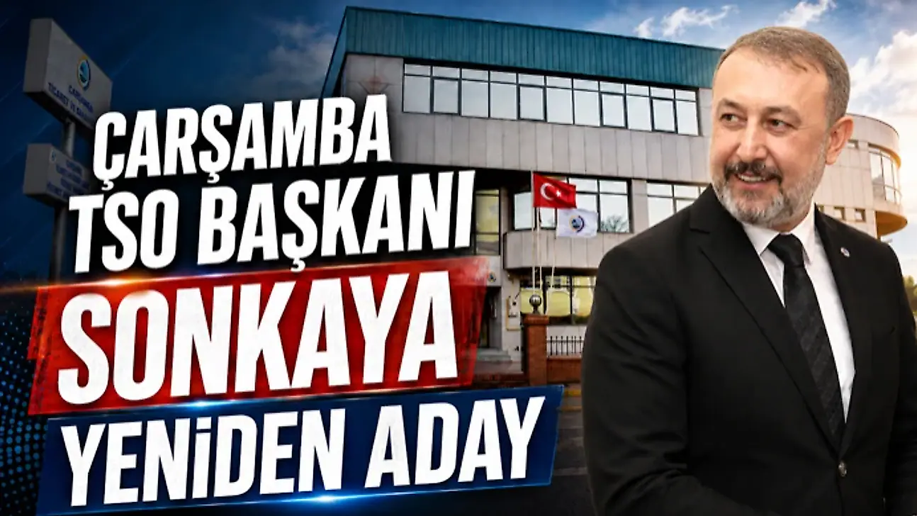 Çarşamba TSO Başkanı Sonkaya Yeniden Aday