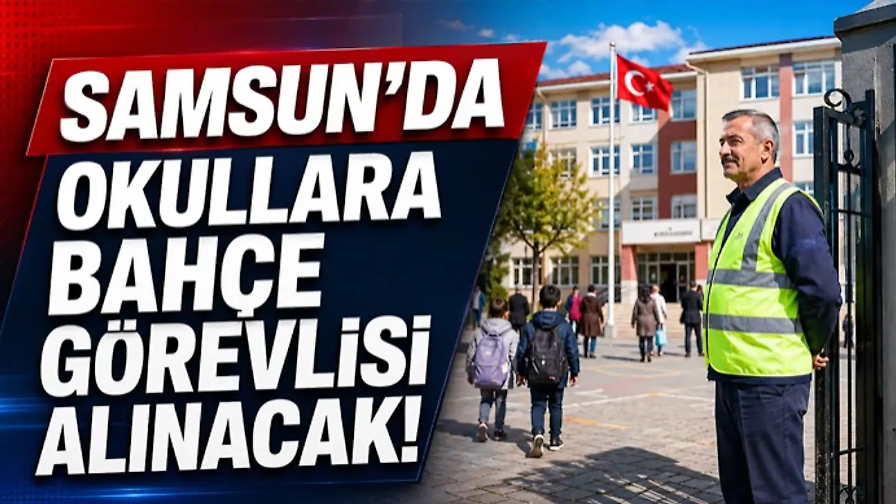Samsun'da Okullara Bahçe Görevlisi Alınacak!