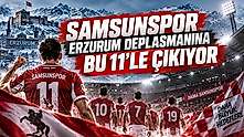 Samsunspor Erzurum Deplasmanına Bu 11'le Çıkıyor
