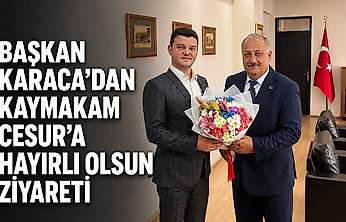 Başkan Karaca'dan Kaymakam Cesur'a Hayırlı Olsun Ziyareti