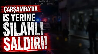 Çarşamba'da İş Yerine Silahlı Saldırı