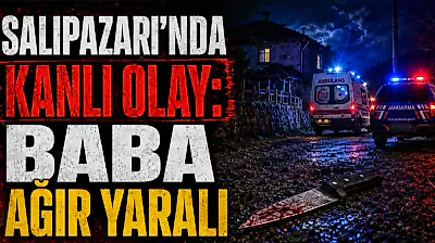 Salıpazarı'nda Kanlı Olay: Baba Ağır Yaralı