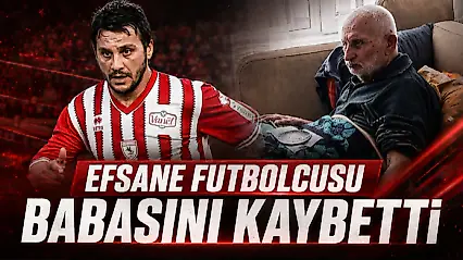 Efsane Futbolcusu Babasını Kaybetti