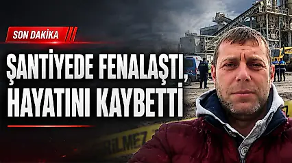Şantiyede Fenalaştı, Hayatını Kaybetti