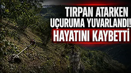 Tırpan Atarken Uçuruma Yuvarlandı! Hayatını Kaybetti