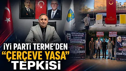 İYİ Parti Terme'den 'Çerçeve Yasa' Tepkisi