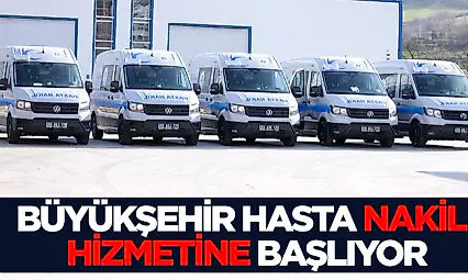 Büyükşehir Hasta Nakil Hizmetine Başlıyor