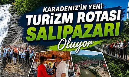 Karadeniz'in Yeni Turizm Rotası Salıpazarı Oluyor