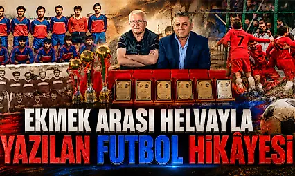Ekmek Arası Helvayla Yazılan Futbol Hikâyesi