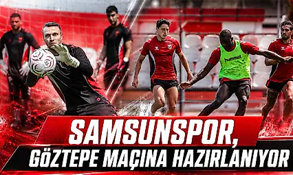 Samsunspor, Göztepe Maçına Hazırlanıyor