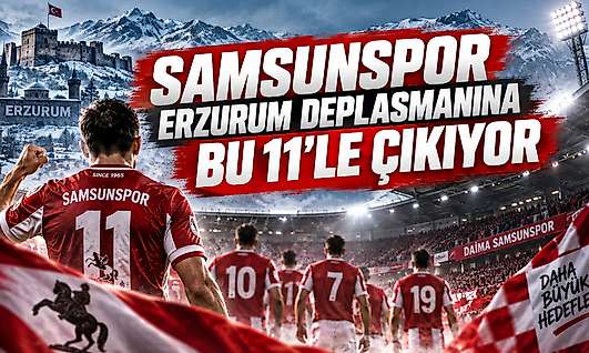Samsunspor Erzurum Deplasmanına Bu 11'le Çıkıyor