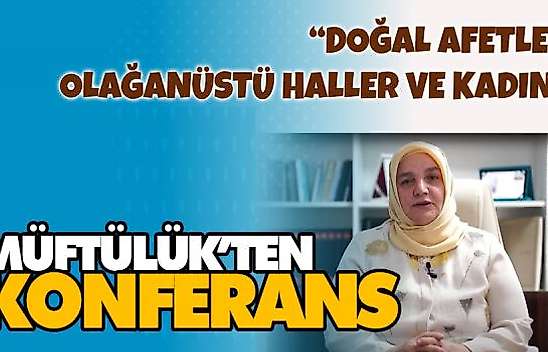 Müftülük'ten 'Doğal Afet Ve Kadın' Konferansı