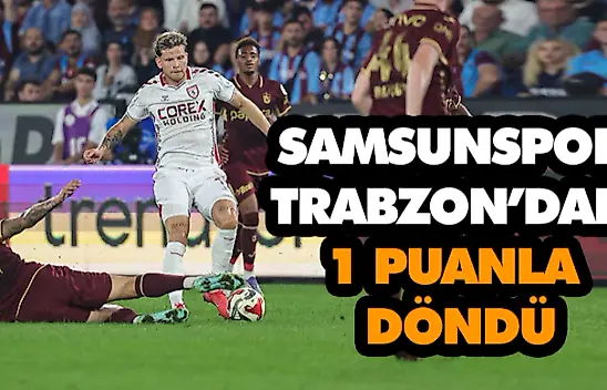 Samsunspor Trabzon'dan 1 Puanla Döndü