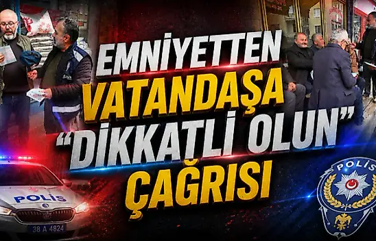 Emniyetten Vatandaşa 'Dikkatli Olun' Çağrısı
