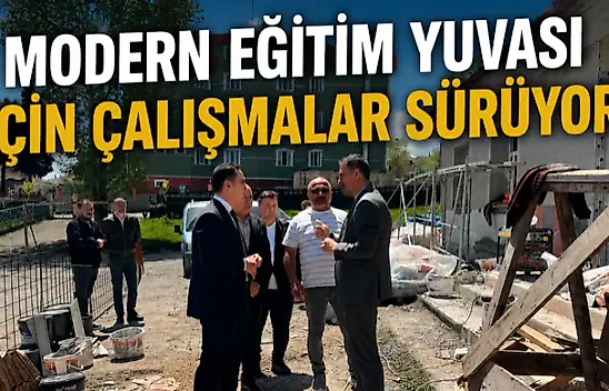 Modern Eğitim Yuvası İçin Çalışmalar Sürüyor