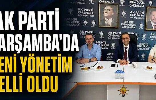 AK Parti Çarşamba'da Yeni Yönetim Belli Oldu