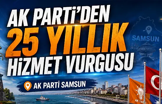 AK Parti'den 25 Yıllık Hizmet Vurgusu
