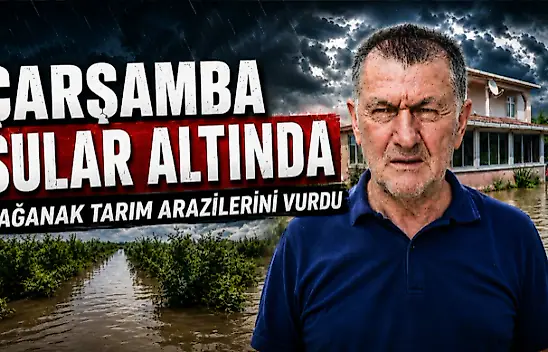 Çarşamba Sular Altında: Sağanak Tarım Arazilerini Vurdu