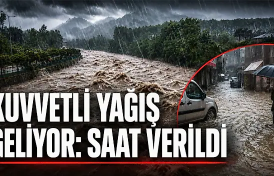 Kuvvetli Yağış Geliyor: Saat Verildi